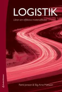 Logistik : läran om effektiva materialflöden; Patrik Jonsson, Stig-Arne Mattsson; 2016