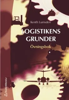 Logistikens grunder. Övningsbok; Kenth Lumsden; 2004