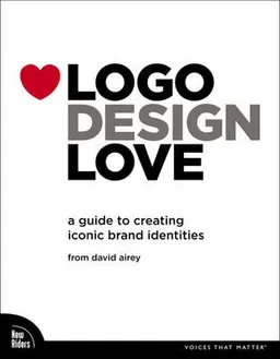 Logo design love : a guide to creating iconic brand identities; David Airey; 2009