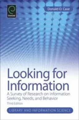 Looking for information : a survey of research on information seeking, needs, and behavior; Donald O. Case; 2012