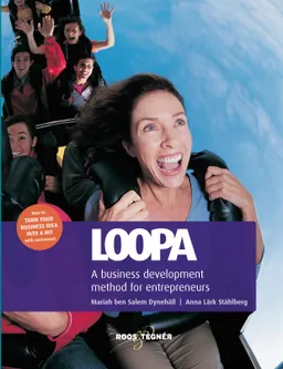 Loopa : a business development method for entrepreneurs; Mariah ben Salem Dynehäll, Anna Lärk Ståhlberg; 2015