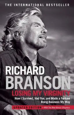 Losing my virginity : how I survived, had fun, and made a fortune doing business my way; Richard Branson; 2007