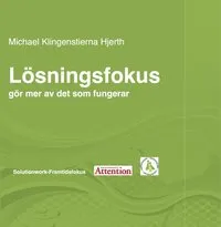 Lösningsfokus - gör mer av det som fungerar; Michael Klingenstierna Hjerth; 2015