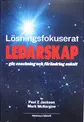 Lösningsfokuserat ledarskap : gör coachning och förändring enkelt; Mark McKergov, Paul Z. Jackson; 2009