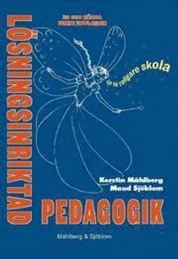 Lösningsinriktad pedagogik : för en roligare skola; Kerstin Måhlberg, Maud Sjöblom; 2010