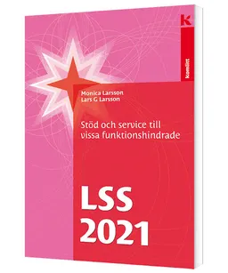 LSS 2021 - Stöd och service till vissa funktionshindrade; Monica Larsson, Lars G Larsson; 2021