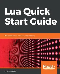 Lua Quick Start Guide; Gabor Szauer; 2018