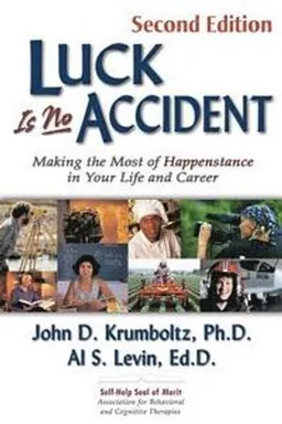 Luck is no accident : making the most of happenstance in your life and career; John D. Krumboltz; 2010