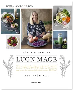 Lugn mage med grön mat : för dig med IBS; Sofia Antonsson; 2018