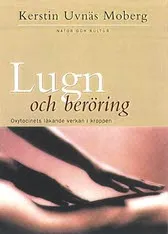 Lugn och beröring : Oxytocinets läkande verkan i kroppen; Kerstin Uvnäs Moberg; 2000