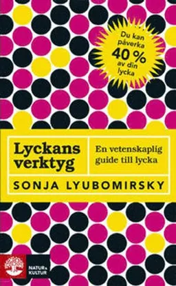 Lyckans verktyg : en vetenskaplig guide till lycka; Sonja Lyubomirsky; 2009