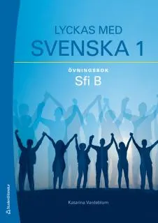 Lyckas med svenska 1 Övningsbok - Elevpaket - Digitalt + Tryckt - Sfi B; Katarina Vardeblom; 2016