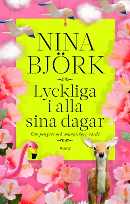 Lyckliga i alla sina dagar : om pengars och människors värde; Nina Björk; 2012