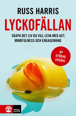 Lyckofällan : skapa det liv du vill leva med ACT, mindfulness och engagemang; Russ Harris; 2023