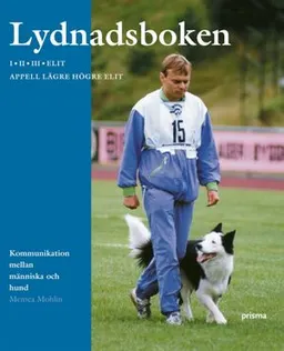 Lydnadsboken : kommunikation mellan människa och hund : I, II, III, elit och appell lägre högre elit; Memea Mohlin; 2004