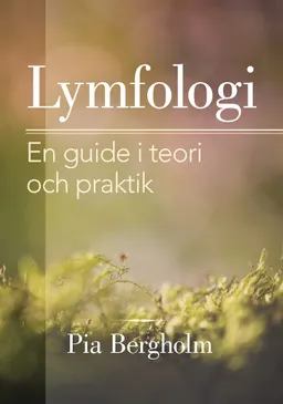 Lymfologi : en guide i teori och praktik; Pia Bergholm; 2020