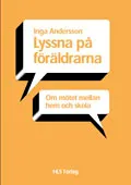 Lyssna på föräldrarna : om mötet mellan hem och skola; Inga Andersson; 2004