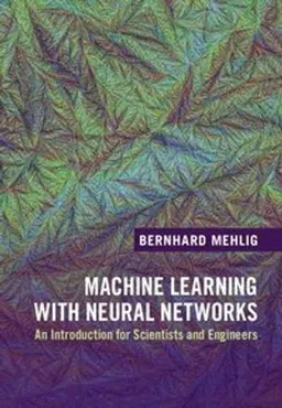 Machine learning with neural networks : an introduction for scientists and engineers; Bernhard Mehlig; 2021