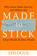 Made to Stick (Epilogue): Why Some Ideas Survive and Others Die; Dan Heath, Chip Heath; 2008