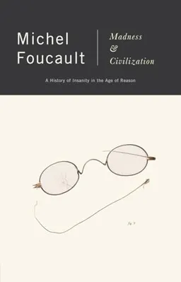 Madness and Civilization; M Faucault; 2006