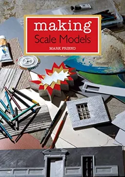 Making Scale Models; Mark Friend; 2014