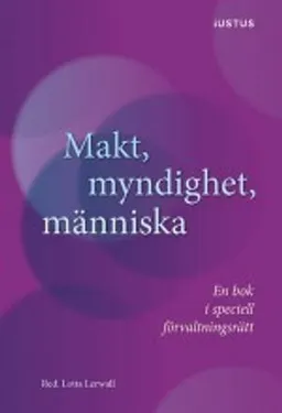 Makt, myndighet, människa : en bok i speciell förvaltningsrätt; Lotta Lerwall; 2014