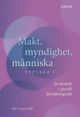 Makt, myndighet, människa : en lärobok i speciell förvaltningsrätt; Lotta Lerwall; 2016