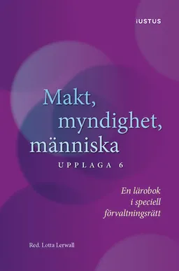 Makt, myndighet, människa : en lärobok i speciell förvaltningsrätt; Rebecca Thorburn Stern, Ingrid Helmius, Lars Bejstam, Therése Fridström Montoya, Ewa Axelsson, Lotta Lerwall, Jan Darpö; 2024