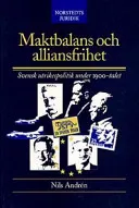 Maktbalans och alliansfrihet : Svensk utrikespolitik under 1900-talet; Norstedts Juridik; 2000