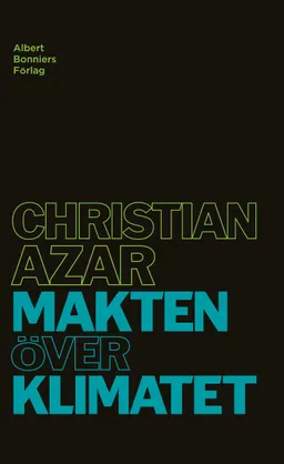 Makten över klimatet; Christian Azar; 2008