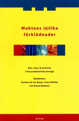 Maktens olika förklädnader; Paulina de los Reyes, Irene Molina, Diana Mulinari; 2002