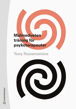 Målmedveten träning för psykoterapeuter - Hur man förbättrar den kliniska effektiviteten; Tony Rousmaniere; 2019