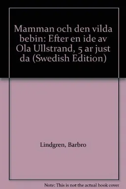 Mamman och den vilda bebin; Barbro Lindgren; 1980