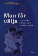 Man får välja - Om föräldraskap och föräldraledighet i arbetsliv och familjeliv; Lisbeth Bekkengen; 2002