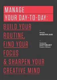 Manage Your Day-to-Day; Jocelyn K Glei; 2013