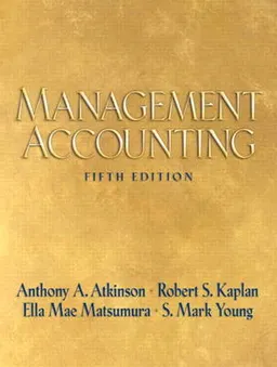 Management Accounting; Anthony A. Atkinson, Robert S. Kaplan; 2007