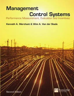 Management control systems : performance measurement, evaluation, and incentives; Kenneth A. Merchant; 2007