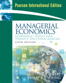 Managerial Economics; Paul Keat, Philip K. Y. Young; 2008