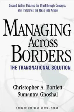 Managing across borders : the transnational solution; Christopher A. Bartlett; 1998