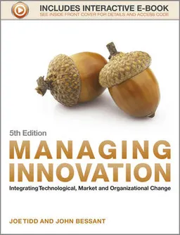 Managing Innovation: Integrating Technological, Market and Organizational Change; Joe Tidd; 2013