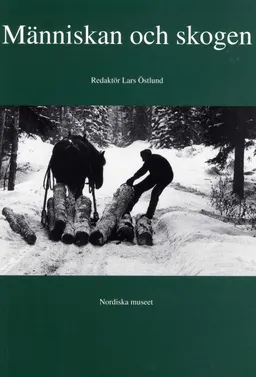 Människan och skogen : från naturskog till kulturskog?; Lars Östlund; 1997