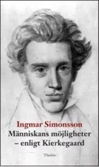 Människans möjligheter : enligt Kierkegaard; Ingmar Simonsson; 2013