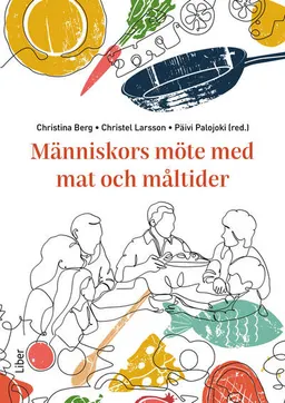 Människors möte med mat och måltider; Christina Berg, Christel Larsson, Päivi Palojoki; 2024