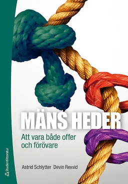 Mäns heder : att vara både offer och förövare; Astrid Schlytter, Devin Rexvid; 2016