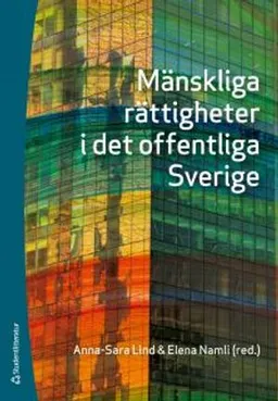 Mänskliga rättigheter i det offentliga Sverige; Anna-Sara Lind, Elena Namli; 2017