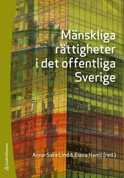 Mänskliga rättigheter i det offentliga Sverige; Anna-Sara Lind, Elena Namli, Thomas Bull, Jenny Ehnberg, Johan Hirschfeldt, Morten Kjærum, Lena Marcusson, Martin Mörk, Annika Nilsson, Rebecca Thorburn Stern, Karin Åhman; 2024