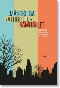 Mänskliga rättigheter i samhället; Malin Arvidsson, Lena Halldenius, Lina Sturfelt, Frida L. Nilsson, Ida Jansson, Emma Sundkvist, Dan-Erik Andersson, Eric Brandstedt, Cathrine V. Felix, Karin H. Zackari, Olof Beckman, Linde Lindkvist; 2018