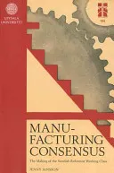 Manufacturing Consensus: The Making of the Swedish Reformist Working Class; Jenny Jansson; 2012