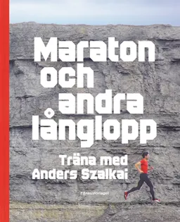 Maraton och andra långlopp : träna med Anders Szalkai; Anders Szalkai; 2014