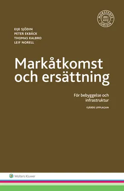 Markåtkomst och ersättning : för bebyggelse och infrastruktur; Eije Sjödin, Peter Ekbäck, Thomas Kalbro, Leif Norell; 2016